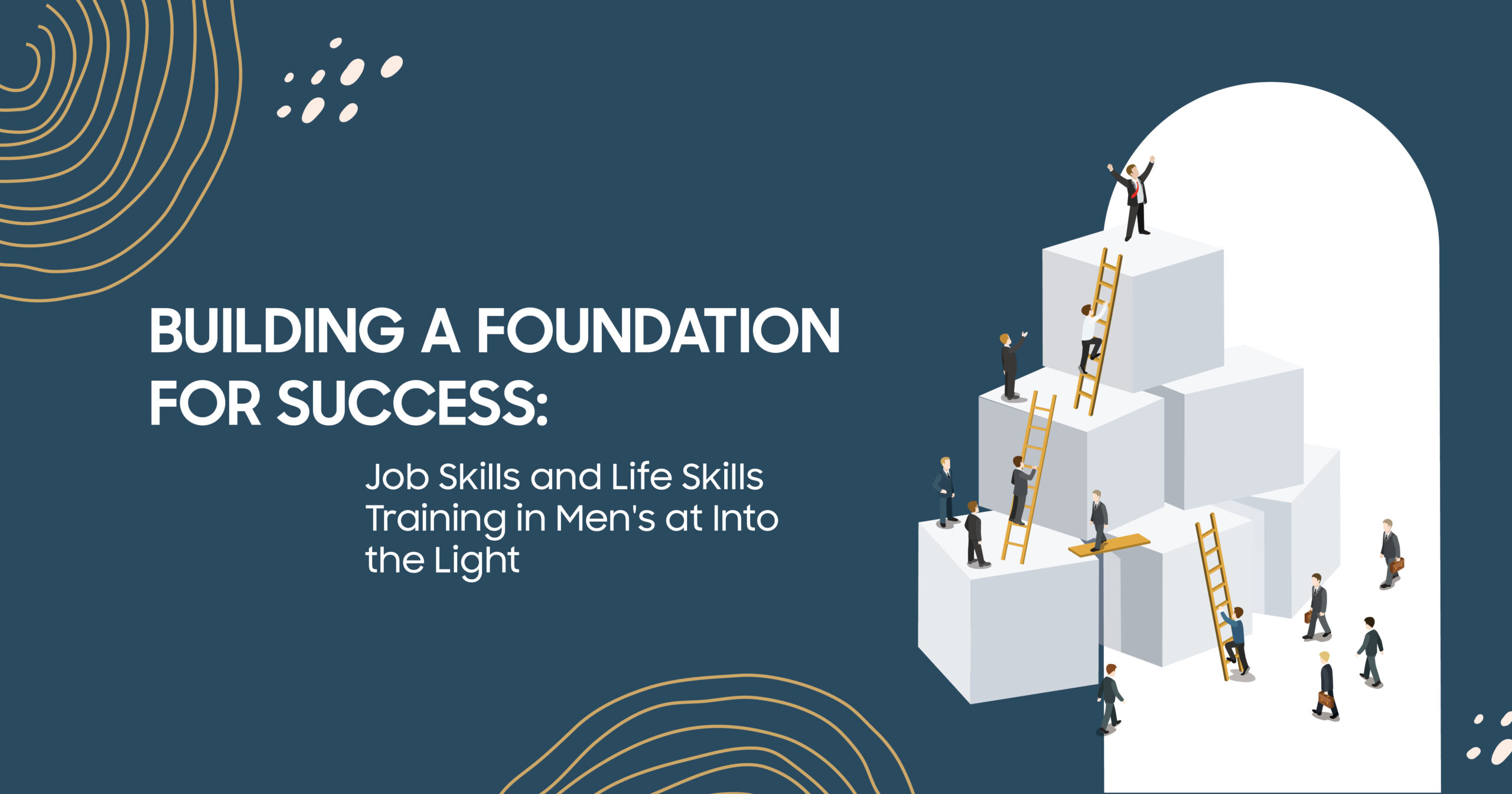 Building a Foundation for Success: Job Skills and Life Skills Training for Men at Into the Light