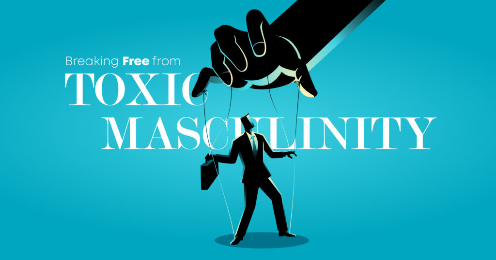 Breaking Free from Toxic Masculinity